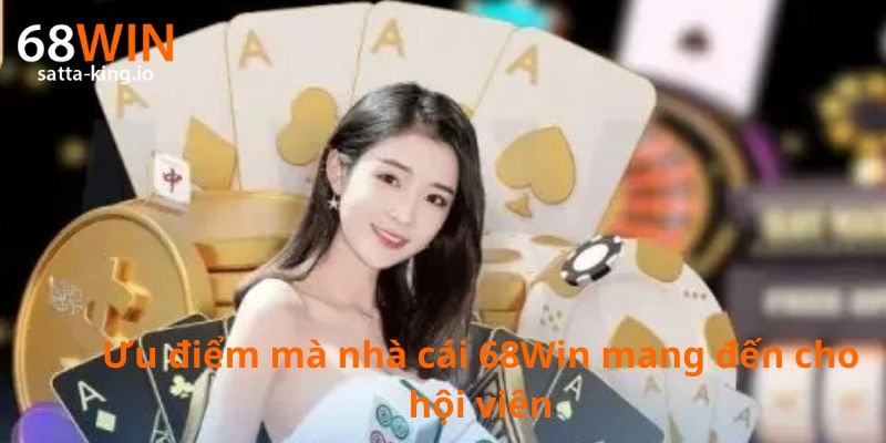 Ưu điểm mà nhà cái 68Win mang đến cho hội viên