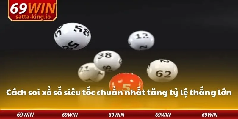 Cách soi xổ số siêu tốc chuẩn nhất tăng tỷ lệ thắng lớn