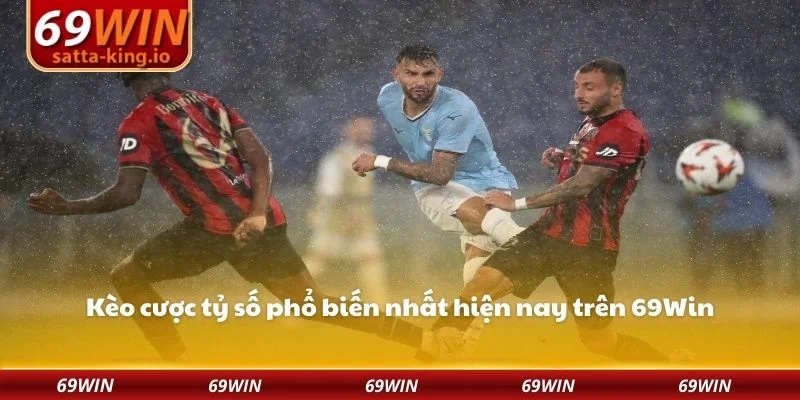 Kèo cược tỷ số phổ biến nhất hiện nay trên 69Win