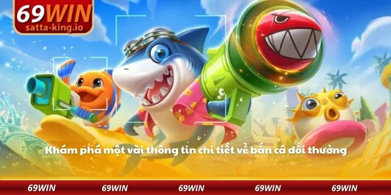 Khám phá một vài thông tin chi tiết về bắn cá đổi thưởng 