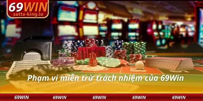 Phạm vi miễn trừ trách nhiệm của 69Win