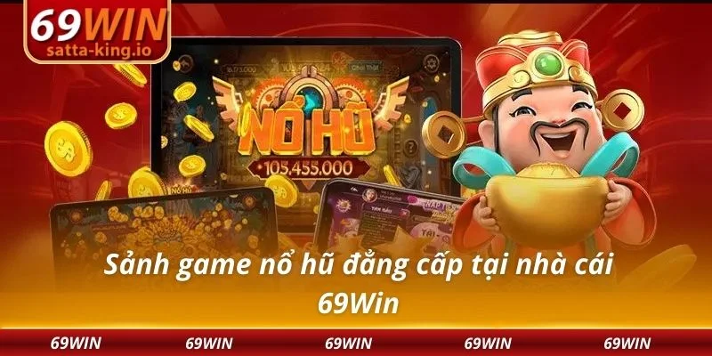 Sảnh game nổ hũ đẳng cấp tại nhà cái 69Win