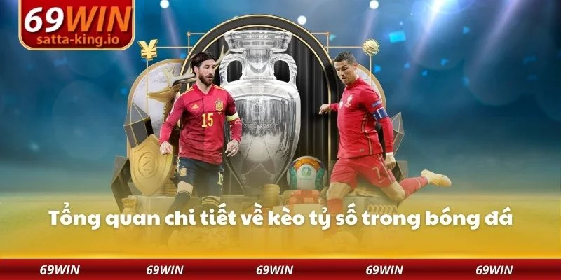 Tổng quan chi tiết về kèo tỷ số trong bóng đá