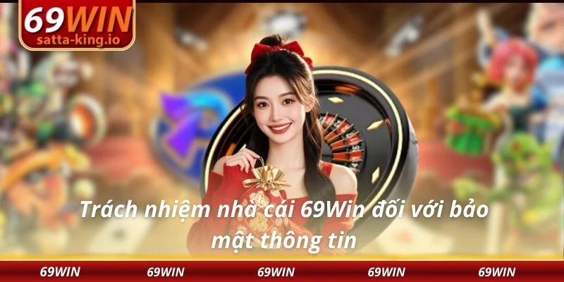 Trách nhiệm nhà cái 69Win đối với bảo mật thông tin
